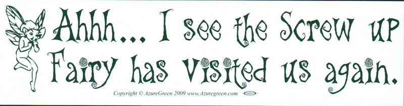Ahhh I See the Screw-Up Fairy - Bumper Sticker