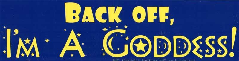Back Off, I'm A Goddess - Bumper Sticker