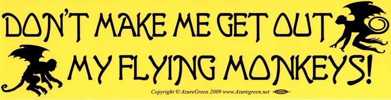 Don't Make Me Get Out my Flying Monkeys - Bumper Sticker
