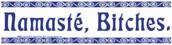 Namaste Bitches - Bumper Sticker