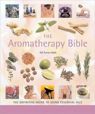 The Aromatherapy Bible - Gill Farrer-Halls