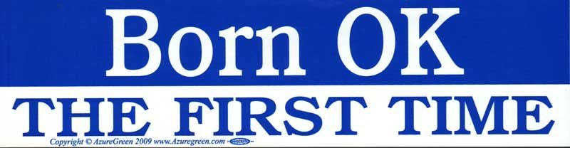 Born OK the First Time - Bumper Sticker