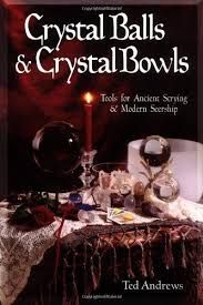 Crystal Balls & Crystal Bowls - Ted Andrews