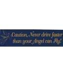 Caution, Never Drive Faster than your Angel - Bumper Sticker