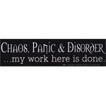 Chaos, Panic & Disorder - Bumper Sticker