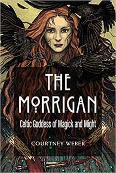 The Morrigan: Celtic Goddess of Magick - Courtney Weber