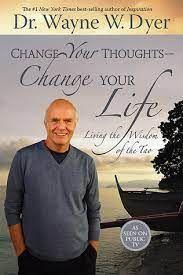 Change Your Thoughts, Change Your Life - Dr. Wayne W. Dyer