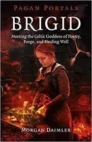 Brigid: Meeting the Celtic Goddess - Morgan Daimler