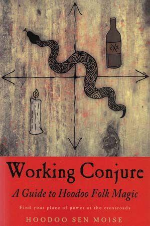 Working Conjure: A Guide to Hoodoo Folk Magic