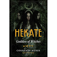 Hekate: Goddess of the Witches - Courtney Weber