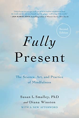 Fully Present: The Science, Art & Practice by Susan L Smalley