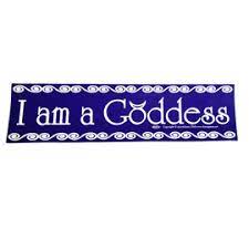 I Am A Goddess - Bumper Sticker