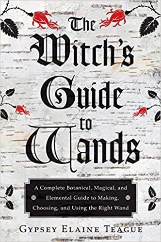 The Witch's Guide to Wands - Gypsey Elaine Teague