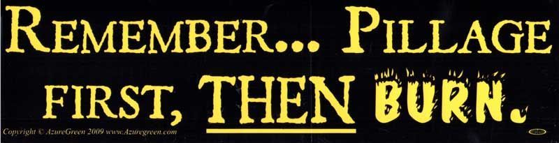 Remember Pillage First, Then Burn - Bumper Sticker