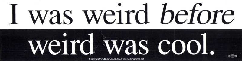 I Was Weird Before Weird - Bumper Sticker