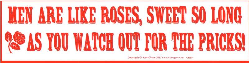 Men Are Like Roses - Bumper Sticker