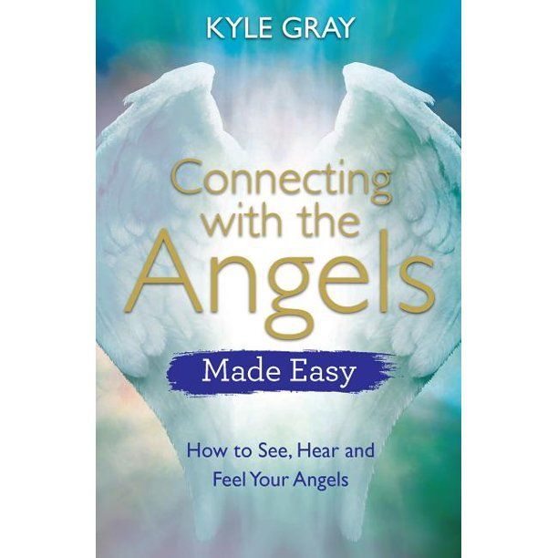 Connecting with the Angels: Made Easy - Kyle Gray