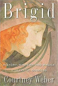 Brigid: History, Mystery & Magick - Courtney Weber