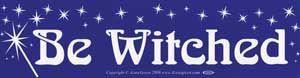 Be Witched - Bumper Sticker (11.5"L)