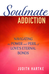Soulmate Addiction by Judith Hartke