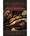 Archangels: How to Invoke Angelic Messengers - Richard Webster