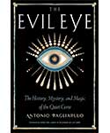 The Evil Eye: History, Mystery & Magic - Antonio Pagliarulo