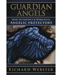 Guardian Angels: How to Contact Angelic Protectors - Richard Webster