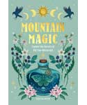 Mountain Magic: Secrets of Oldtime Witchcraft - Rebecca Beyer