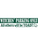 Witches Only Parking, All Others will be Toad - Bumper Sticker