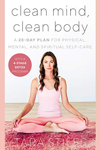 Clean Mind, Clean Body: A 28-Day Plan - Tara Stiles