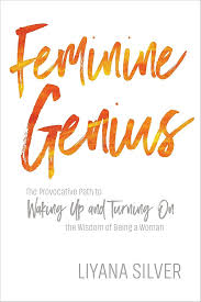 Feminine Genius: The Proactive Path by Liyana Silver