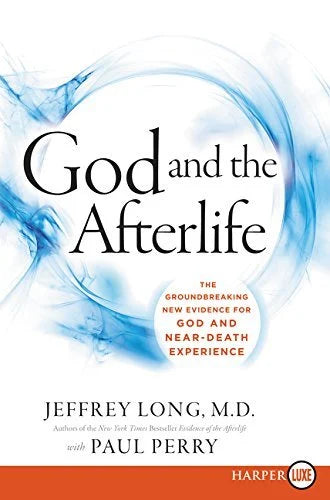 God and the Afterlife by Dr. Jeffrey Long