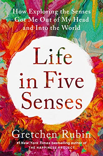Life in Five Senses by Gretchin Rubin