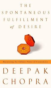 The Spontaneous Fulfillment of Desire by Deepak Chopra